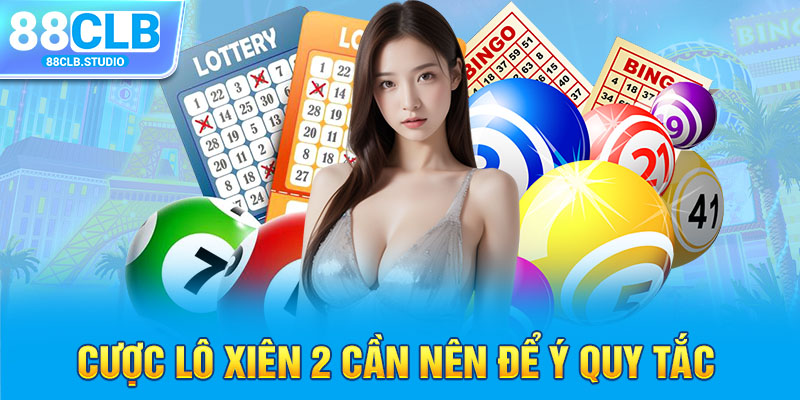 Cược lô xiên 2 cần nên để ý quy tắc